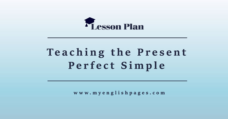 Teaching the Present Perfect Simple (Lesson Plan)