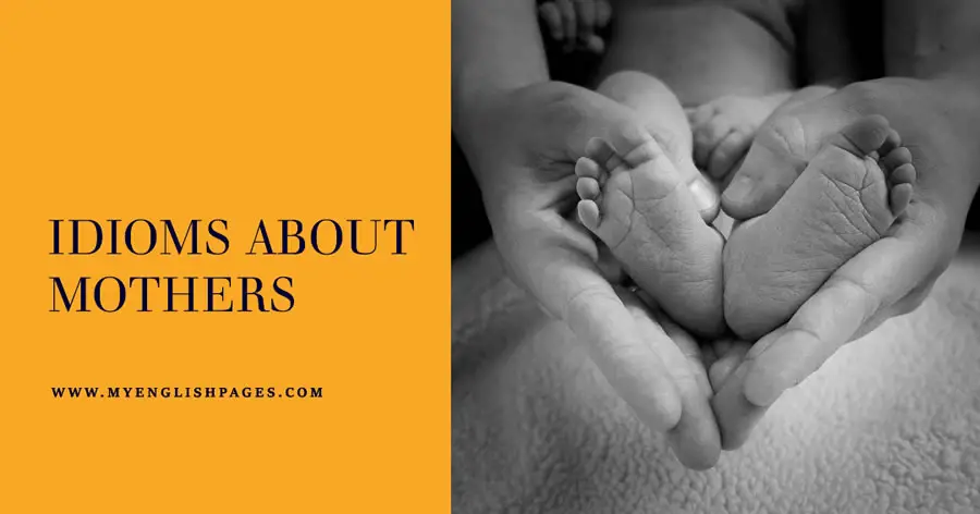 List of idioms about mothers: Definition, Origin, and Examples