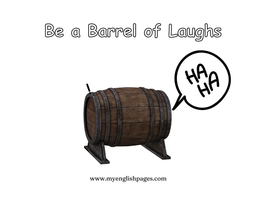 What does the idiom "Be a Barrel of Laughs" Mean?