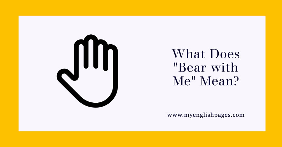 Bear with me meaning