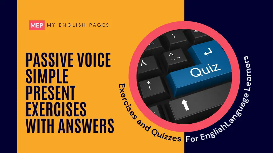 Passive Voice Simple Present Exercises with Answers