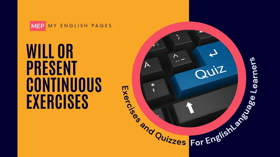 Will or Present Continuous Exercises with Answers