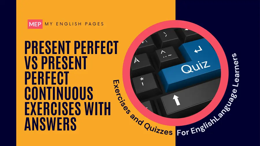 Present Perfect vs Present Perfect Continuous Exercises with Answers